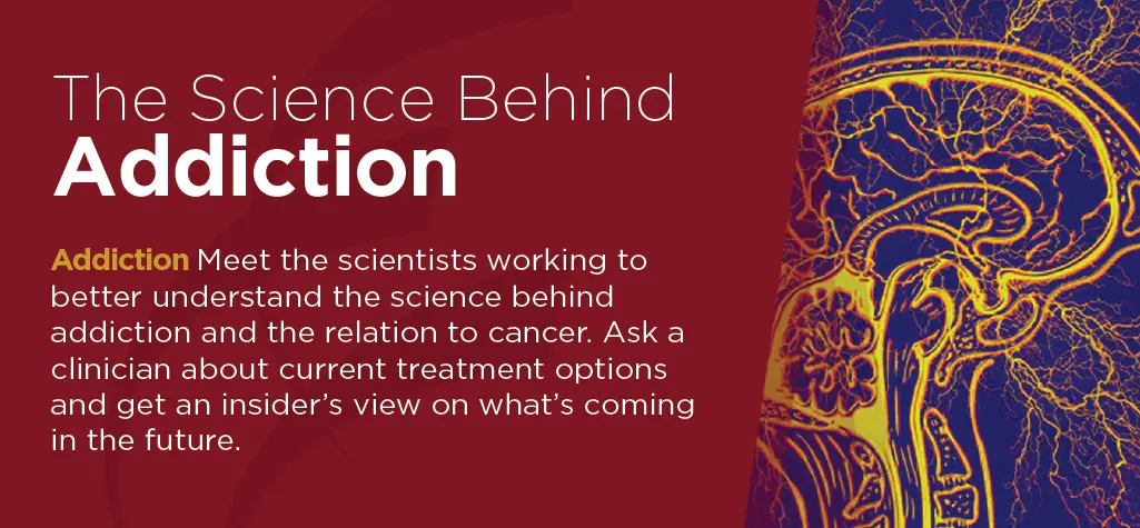 Science B ehind Addiction - July 2024 Cancer Center Open House graphic